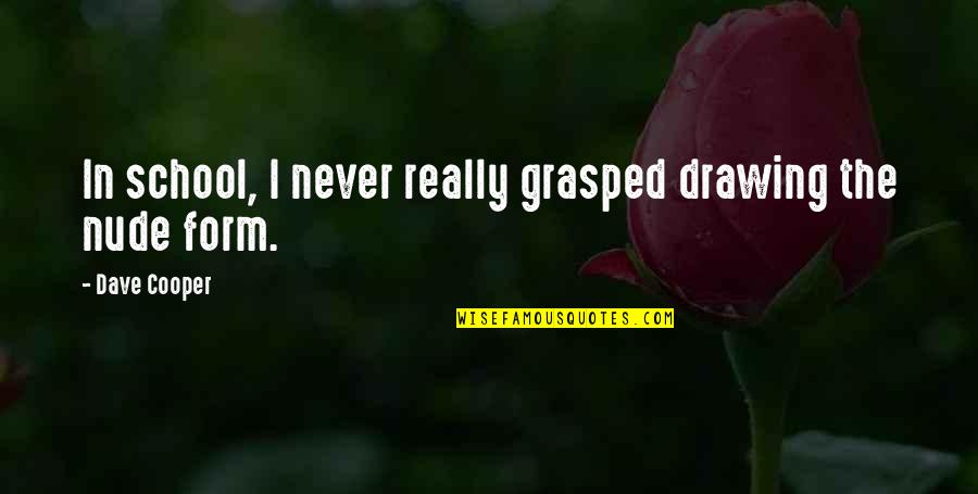 Power Of Gods Healing Quotes By Dave Cooper: In school, I never really grasped drawing the Power Of Gods Healing Quotes By Dave Cooper: In school, I never really grasped drawing the