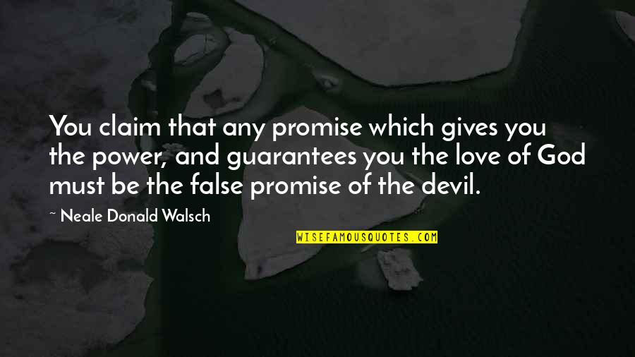 Power Of God's Love Quotes By Neale Donald Walsch: You claim that any promise which gives you