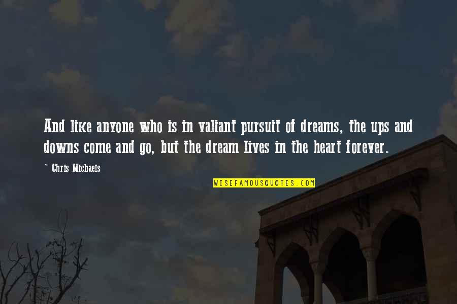 Power Of Heart Quotes By Chris Michaels: And like anyone who is in valiant pursuit Power Of Heart Quotes By Chris Michaels: And like anyone who is in valiant pursuit