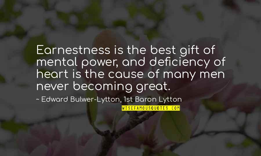 Power Of Heart Quotes By Edward Bulwer-Lytton, 1st Baron Lytton: Earnestness is the best gift of mental power, Power Of Heart Quotes By Edward Bulwer-Lytton, 1st Baron Lytton: Earnestness is the best gift of mental power,