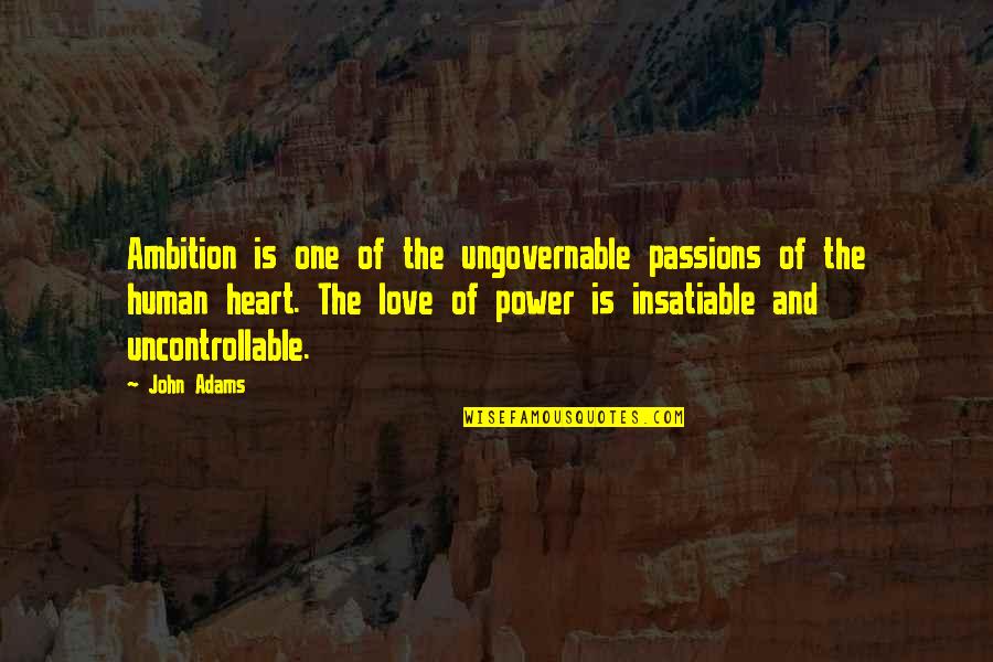 Power Of Heart Quotes By John Adams: Ambition is one of the ungovernable passions of Power Of Heart Quotes By John Adams: Ambition is one of the ungovernable passions of