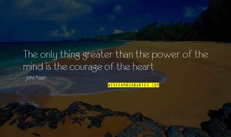 Power Of Heart Quotes By John Nash: The only thing greater than the power of