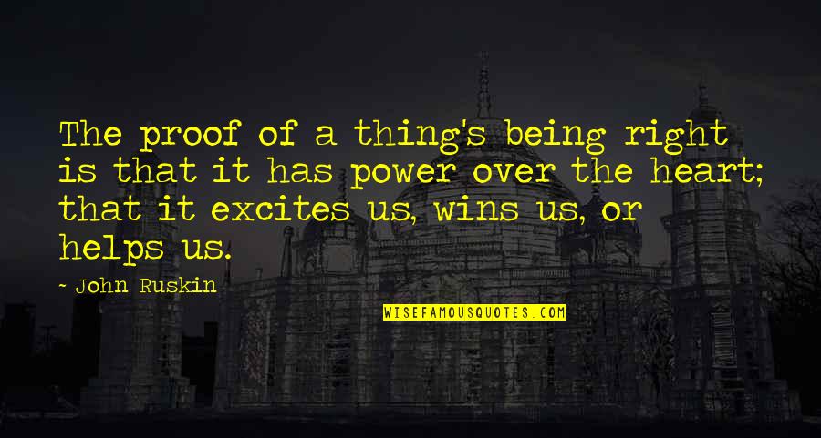 Power Of Heart Quotes By John Ruskin: The proof of a thing's being right is