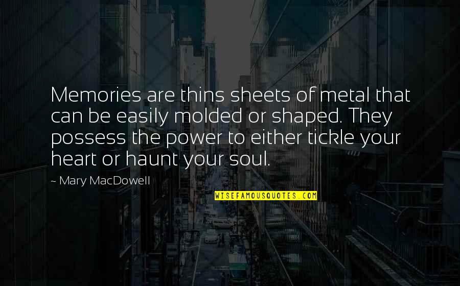 Power Of Heart Quotes By Mary MacDowell: Memories are thins sheets of metal that can Power Of Heart Quotes By Mary MacDowell: Memories are thins sheets of metal that can