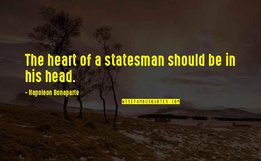 Power Of Heart Quotes By Napoleon Bonaparte: The heart of a statesman should be in Power Of Heart Quotes By Napoleon Bonaparte: The heart of a statesman should be in