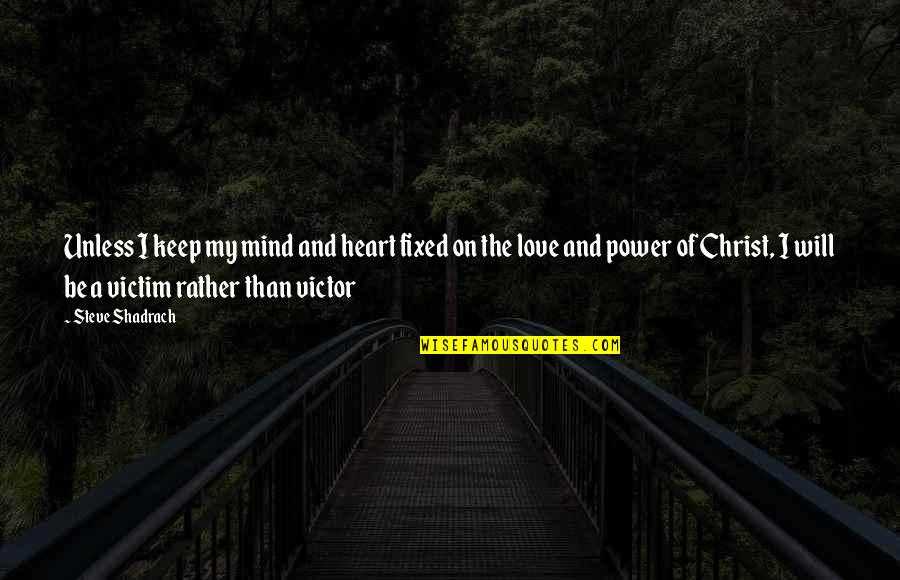 Power Of Heart Quotes By Steve Shadrach: Unless I keep my mind and heart fixed Power Of Heart Quotes By Steve Shadrach: Unless I keep my mind and heart fixed