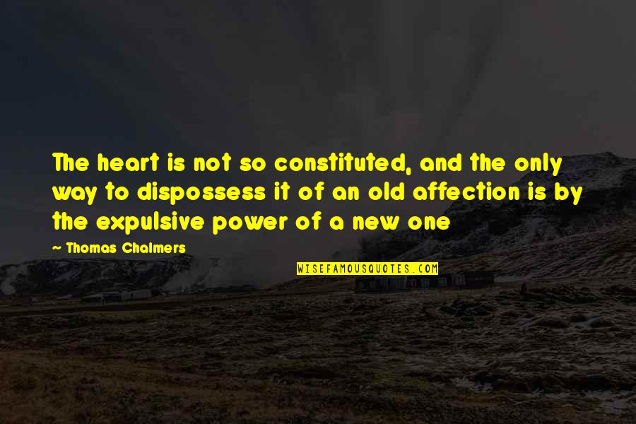 Power Of Heart Quotes By Thomas Chalmers: The heart is not so constituted, and the Power Of Heart Quotes By Thomas Chalmers: The heart is not so constituted, and the