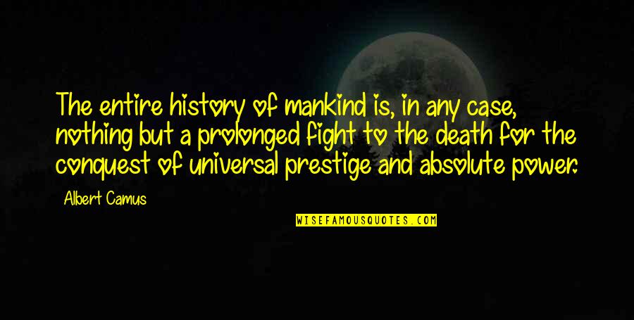 Power Of History Quotes By Albert Camus: The entire history of mankind is, in any