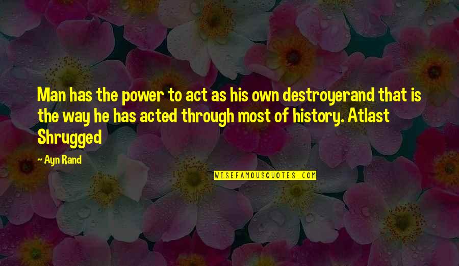 Power Of History Quotes By Ayn Rand: Man has the power to act as his