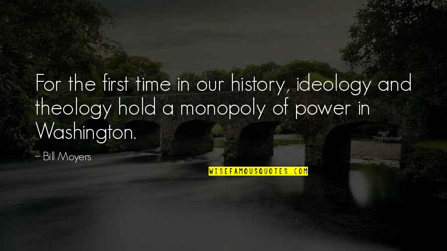 Power Of History Quotes By Bill Moyers: For the first time in our history, ideology