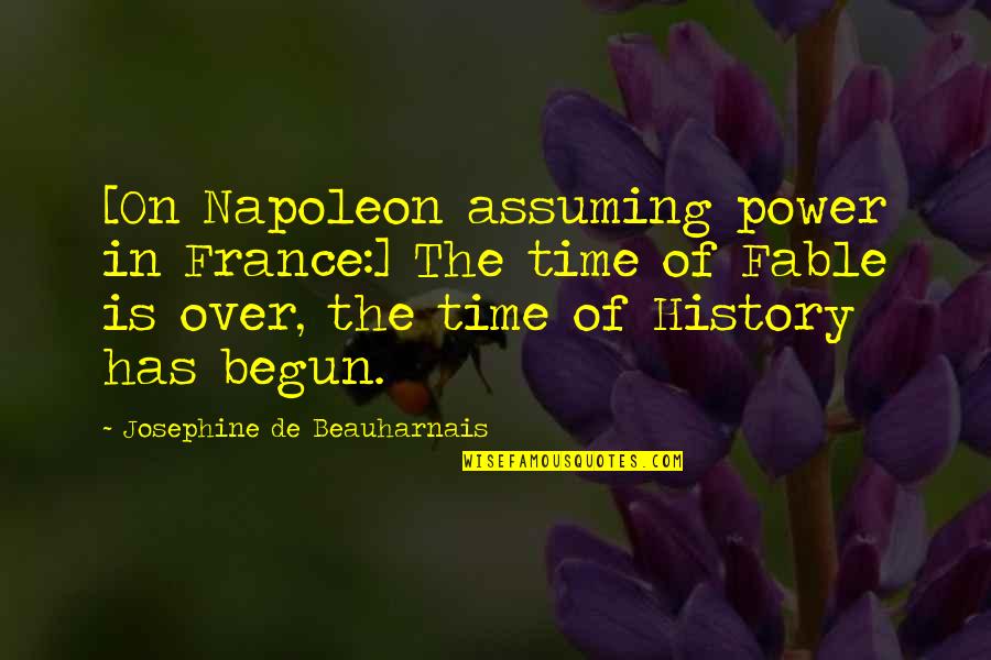 Power Of History Quotes By Josephine De Beauharnais: [On Napoleon assuming power in France:] The time