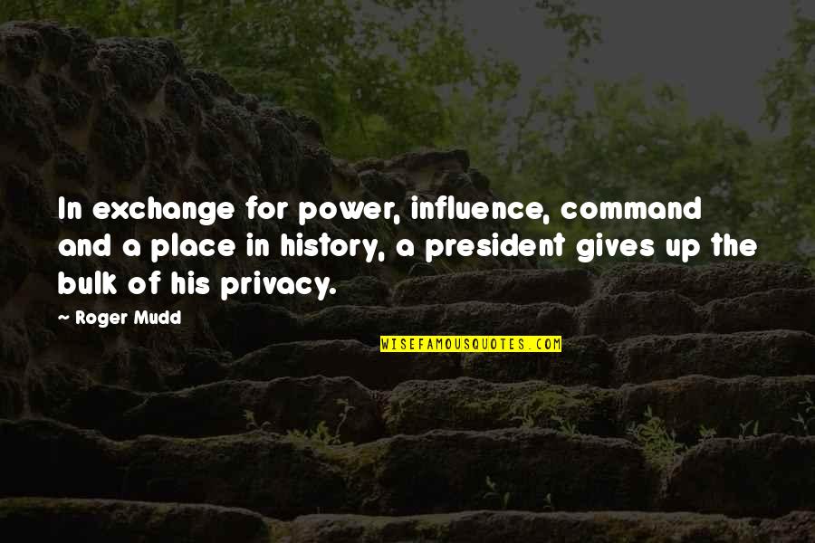 Power Of History Quotes By Roger Mudd: In exchange for power, influence, command and a