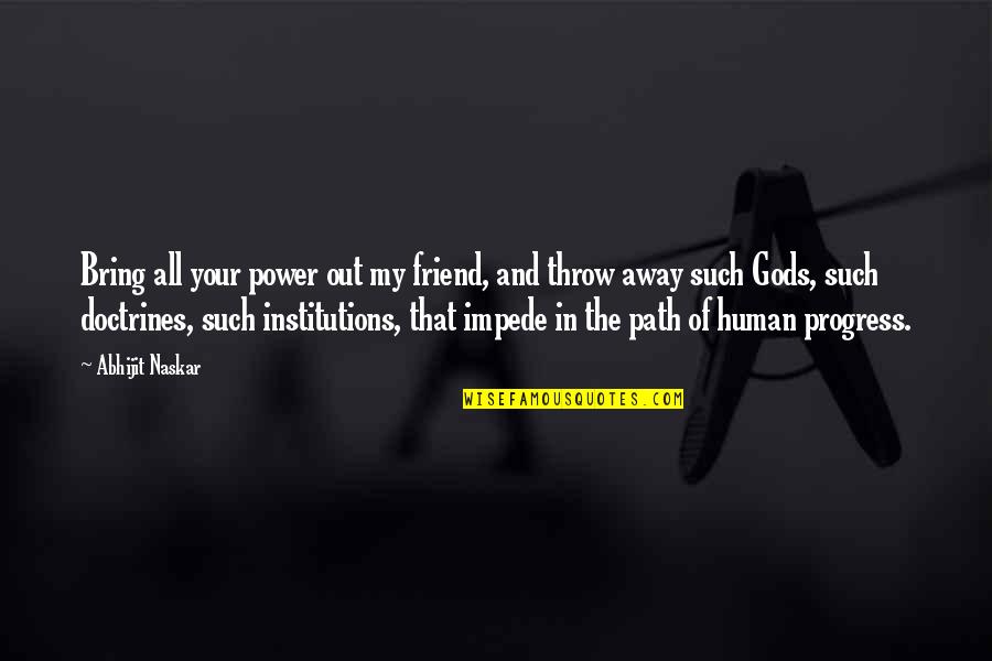 Power Of Human Quotes By Abhijit Naskar: Bring all your power out my friend, and