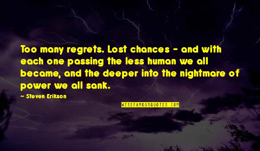 Power Of Human Quotes By Steven Erikson: Too many regrets. Lost chances - and with