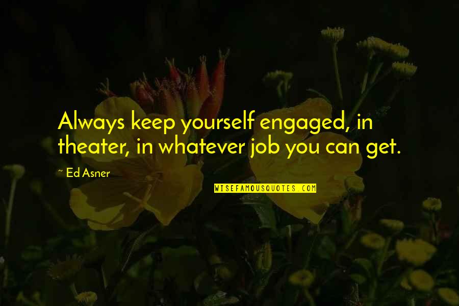 Power Of Human Touch Quotes By Ed Asner: Always keep yourself engaged, in theater, in whatever