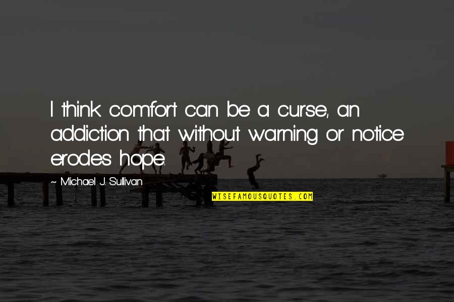 Power Of Human Touch Quotes By Michael J. Sullivan: I think comfort can be a curse, an