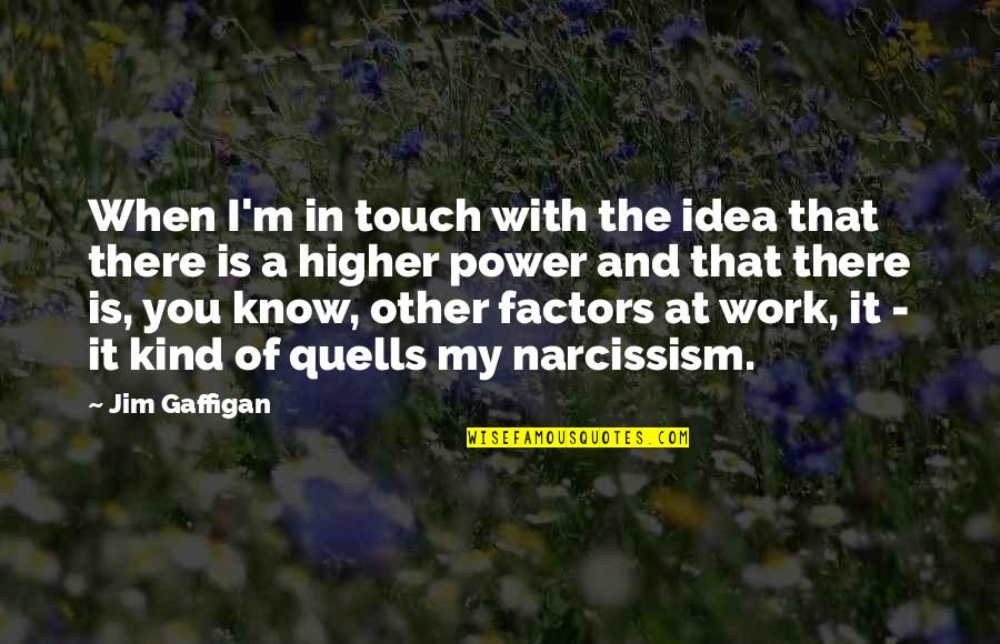 Power Of Ideas Quotes By Jim Gaffigan: When I'm in touch with the idea that