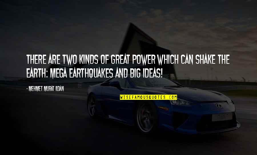Power Of Ideas Quotes By Mehmet Murat Ildan: There are two kinds of great power which