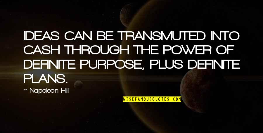 Power Of Ideas Quotes By Napoleon Hill: IDEAS CAN BE TRANSMUTED INTO CASH THROUGH THE