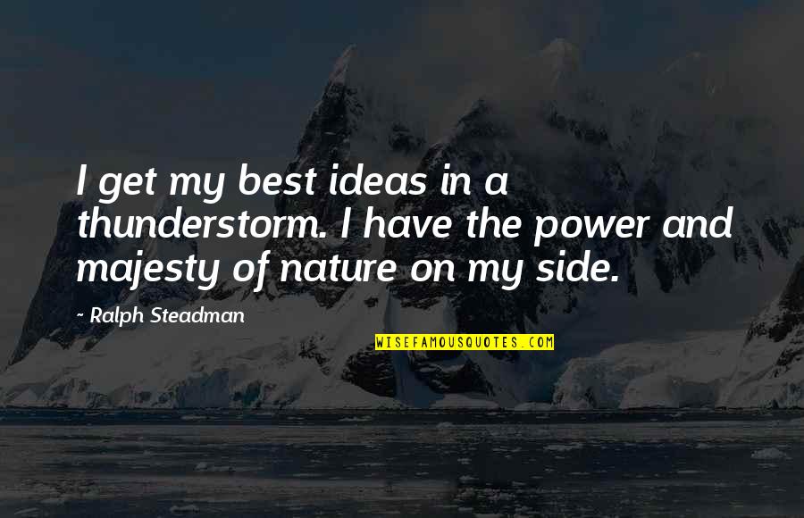 Power Of Ideas Quotes By Ralph Steadman: I get my best ideas in a thunderstorm.
