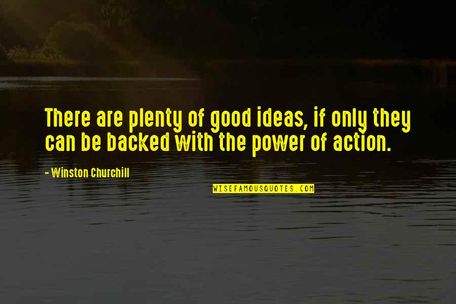 Power Of Ideas Quotes By Winston Churchill: There are plenty of good ideas, if only