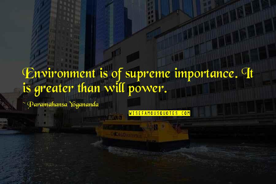 Power Of Inspiration Quotes By Paramahansa Yogananda: Environment is of supreme importance. It is greater