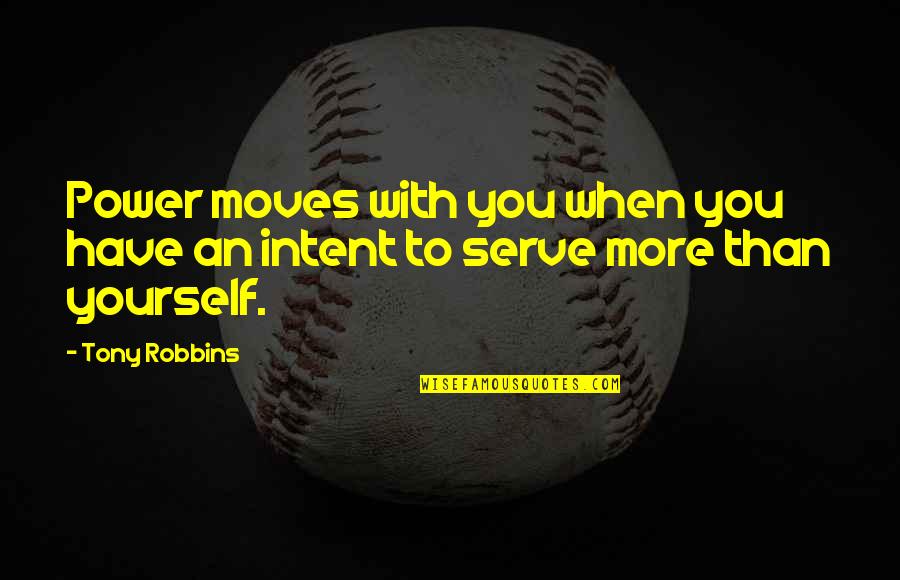 Power Of Intent Quotes By Tony Robbins: Power moves with you when you have an