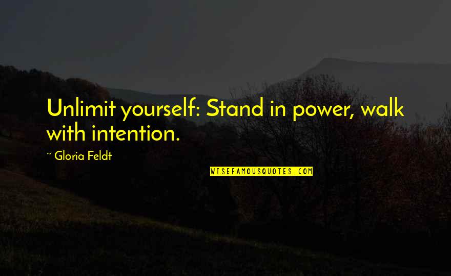 Power Of Intention Quotes By Gloria Feldt: Unlimit yourself: Stand in power, walk with intention.
