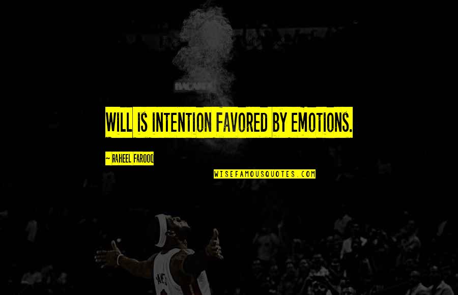 Power Of Intention Quotes By Raheel Farooq: Will is intention favored by emotions.
