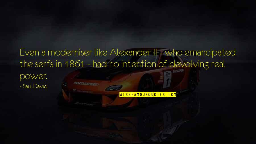 Power Of Intention Quotes By Saul David: Even a moderniser like Alexander II - who