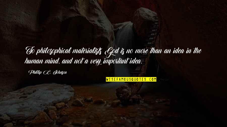 Power Of Introversion Quotes By Phillip E. Johnson: To philosophical materialists God is no more than Power Of Introversion Quotes By Phillip E. Johnson: To philosophical materialists God is no more than