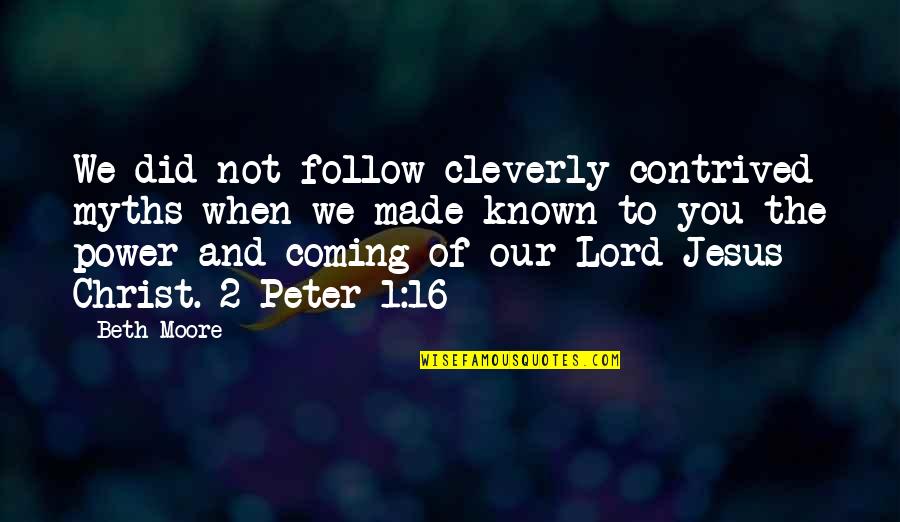 Power Of Jesus Quotes By Beth Moore: We did not follow cleverly contrived myths when Power Of Jesus Quotes By Beth Moore: We did not follow cleverly contrived myths when