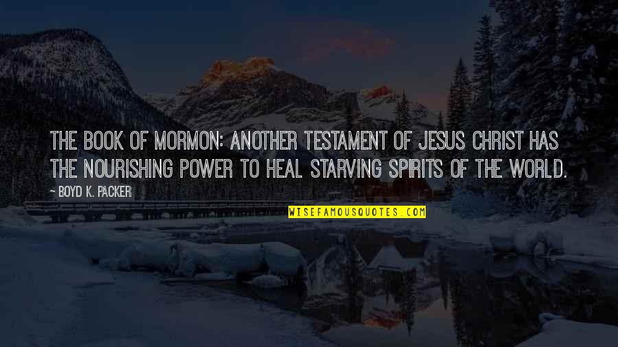 Power Of Jesus Quotes By Boyd K. Packer: The Book of Mormon: Another Testament of Jesus