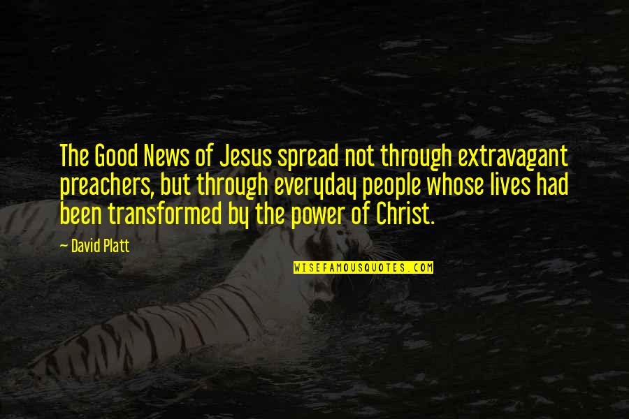 Power Of Jesus Quotes By David Platt: The Good News of Jesus spread not through Power Of Jesus Quotes By David Platt: The Good News of Jesus spread not through