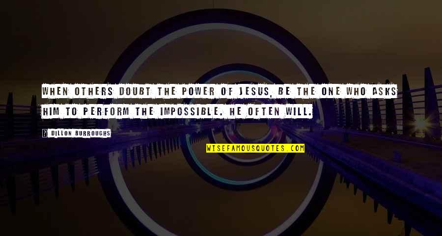 Power Of Jesus Quotes By Dillon Burroughs: When others doubt the power of Jesus, be Power Of Jesus Quotes By Dillon Burroughs: When others doubt the power of Jesus, be