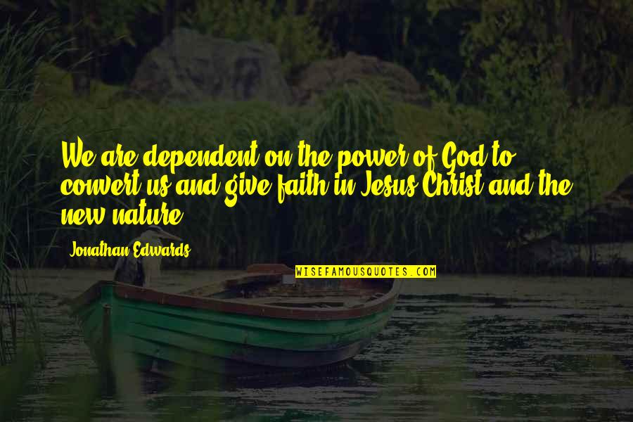 Power Of Jesus Quotes By Jonathan Edwards: We are dependent on the power of God Power Of Jesus Quotes By Jonathan Edwards: We are dependent on the power of God
