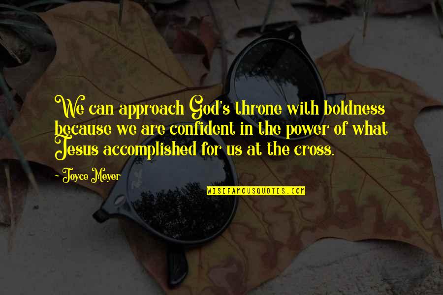 Power Of Jesus Quotes By Joyce Meyer: We can approach God's throne with boldness because Power Of Jesus Quotes By Joyce Meyer: We can approach God's throne with boldness because