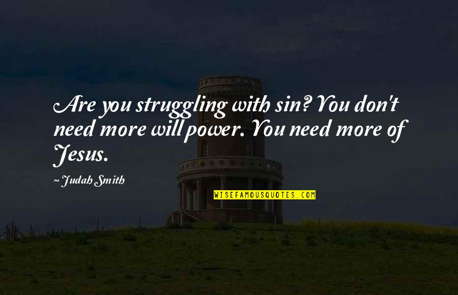 Power Of Jesus Quotes By Judah Smith: Are you struggling with sin? You don't need