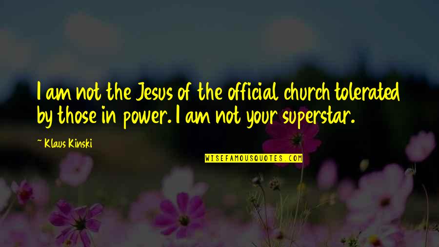 Power Of Jesus Quotes By Klaus Kinski: I am not the Jesus of the official