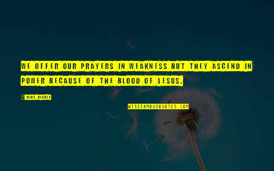 Power Of Jesus Quotes By Mike Bickle: We offer our prayers in weakness but they Power Of Jesus Quotes By Mike Bickle: We offer our prayers in weakness but they
