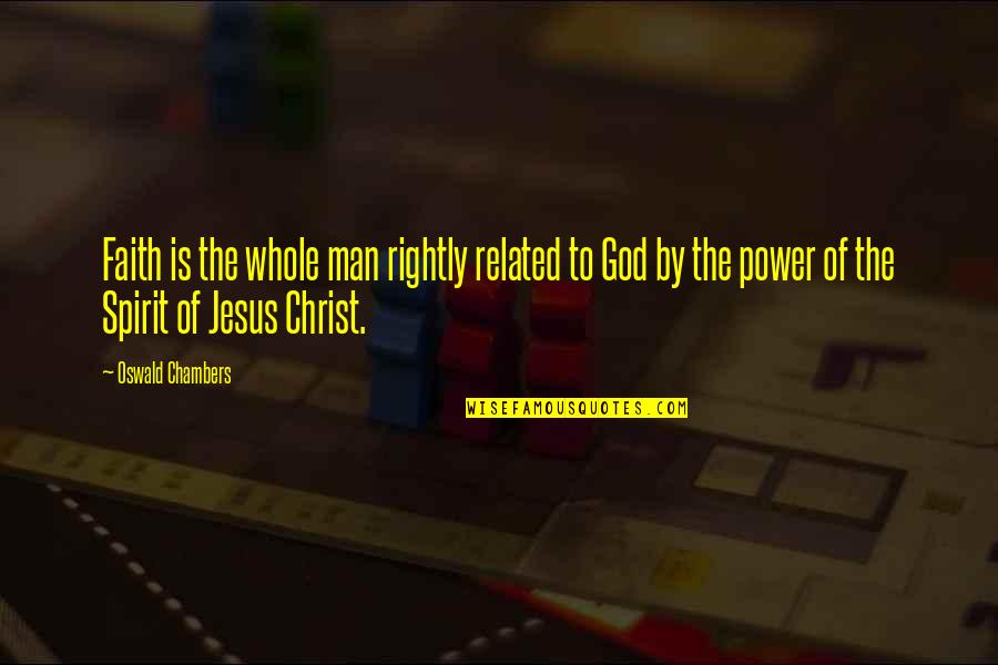 Power Of Jesus Quotes By Oswald Chambers: Faith is the whole man rightly related to Power Of Jesus Quotes By Oswald Chambers: Faith is the whole man rightly related to