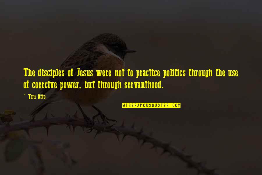 Power Of Jesus Quotes By Tim Otto: The disciples of Jesus were not to practice Power Of Jesus Quotes By Tim Otto: The disciples of Jesus were not to practice