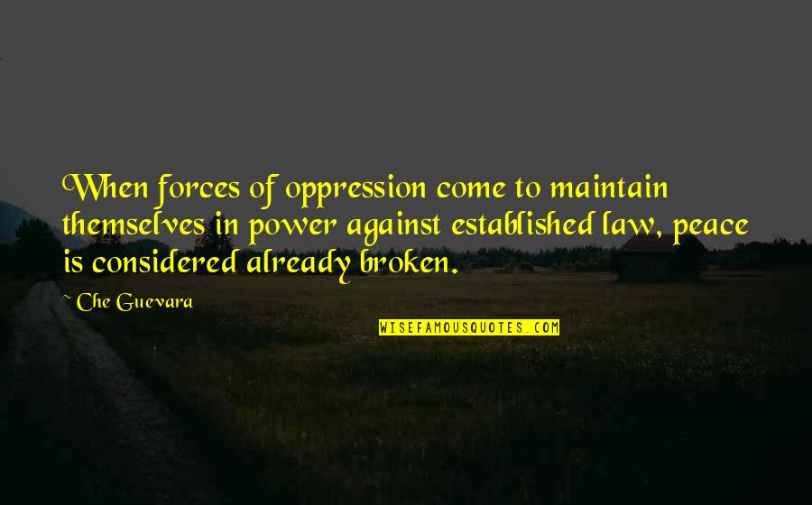 Power Of Law Quotes By Che Guevara: When forces of oppression come to maintain themselves Power Of Law Quotes By Che Guevara: When forces of oppression come to maintain themselves