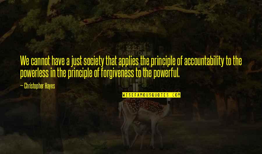 Power Of Law Quotes By Christopher Hayes: We cannot have a just society that applies Power Of Law Quotes By Christopher Hayes: We cannot have a just society that applies