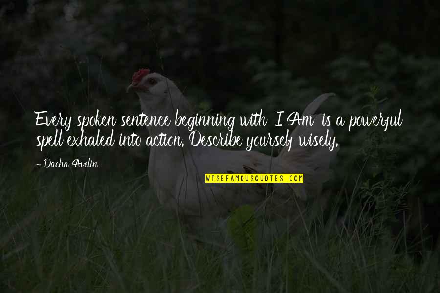 Power Of Law Quotes By Dacha Avelin: Every spoken sentence beginning with 'I Am' is Power Of Law Quotes By Dacha Avelin: Every spoken sentence beginning with 'I Am' is