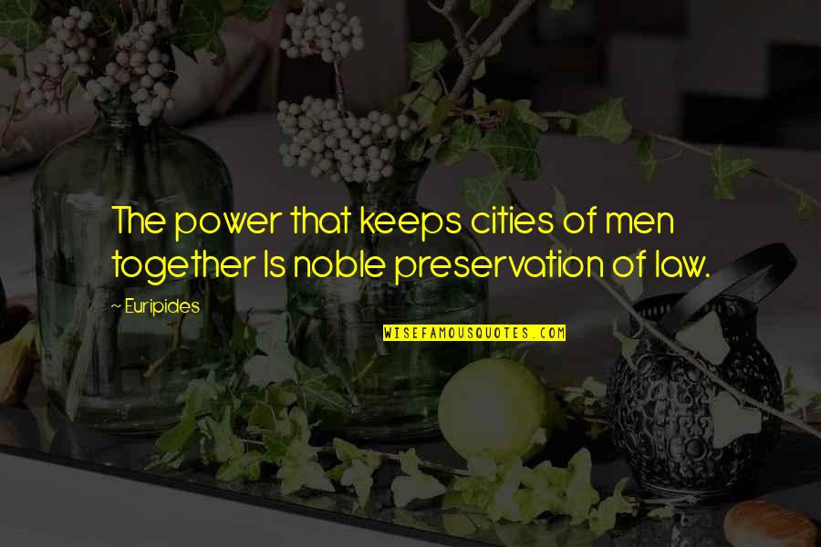 Power Of Law Quotes By Euripides: The power that keeps cities of men together