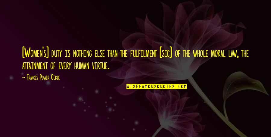 Power Of Law Quotes By Frances Power Cobbe: [Women's] duty is nothing else than the fulfilment