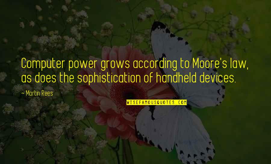 Power Of Law Quotes By Martin Rees: Computer power grows according to Moore's law, as Power Of Law Quotes By Martin Rees: Computer power grows according to Moore's law, as