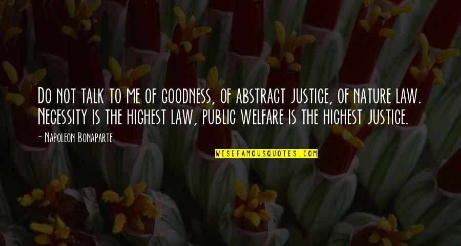 Power Of Law Quotes By Napoleon Bonaparte: Do not talk to me of goodness, of Power Of Law Quotes By Napoleon Bonaparte: Do not talk to me of goodness, of