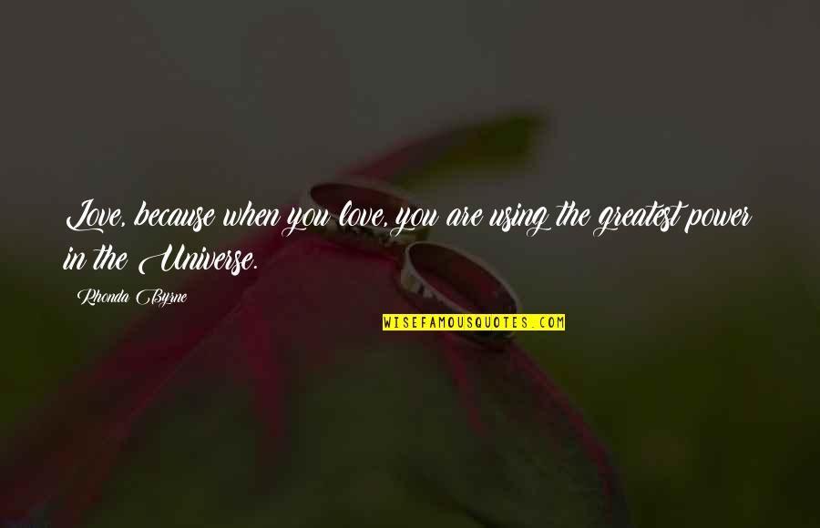 Power Of Law Quotes By Rhonda Byrne: Love, because when you love, you are using